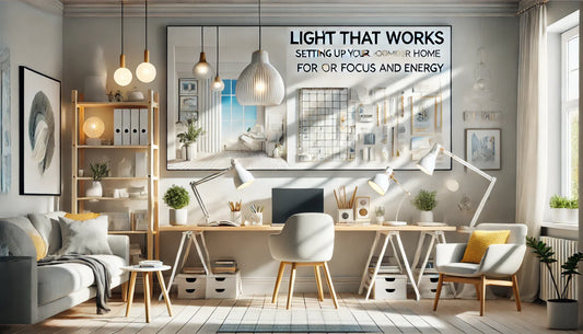 Light That Works — Setting Up Your Home for Focus and Energy