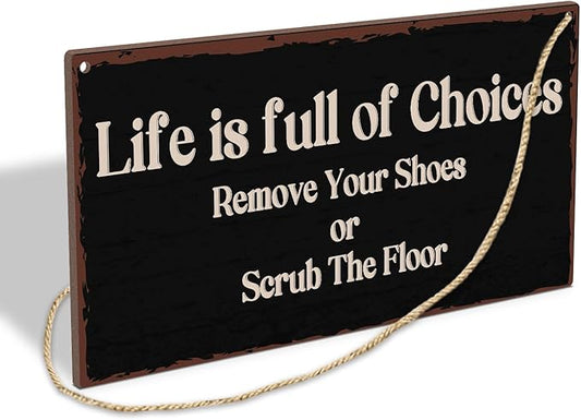 Life Is Full Of Choices Remove Your Shoes Or Scrub The Floor Wooden Hanging Sign Plaque, Wall Decor Sign With Inspirational Quotes,Rustic Wood Sign Wall Art for Home Living Dining Room Farmhouse - A30