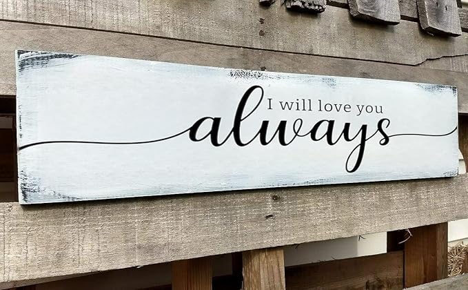 Farmhouse Bedroom Wall Decor, I Will Love You Always Sign, Romantic Decor for Couples (Always) 4x16 Inch